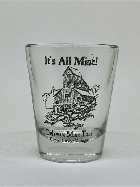 Other - Delaware Mine Tour 'It's All Mine!' Clear Shot Glass - Copper Harbor, Michigan